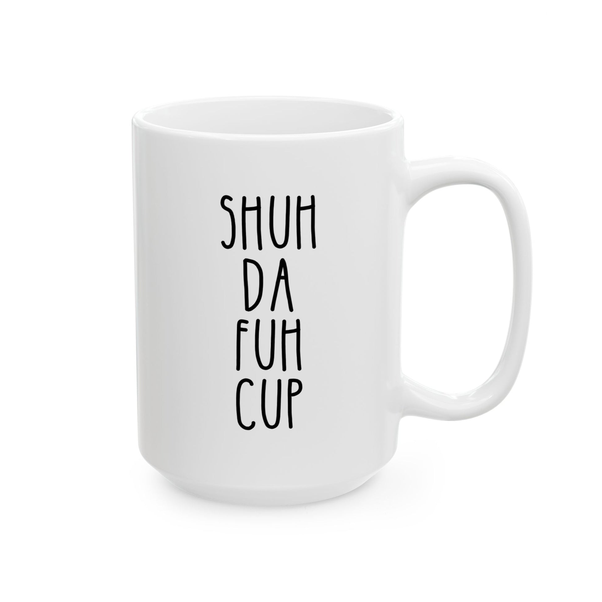 Shuh Da Fuh Cup 15oz white funny large coffee mug gift for best friend adult curse cuss word rude gag humor birthday Christmas occasion waveywares wavey wares wavywares wavy wares