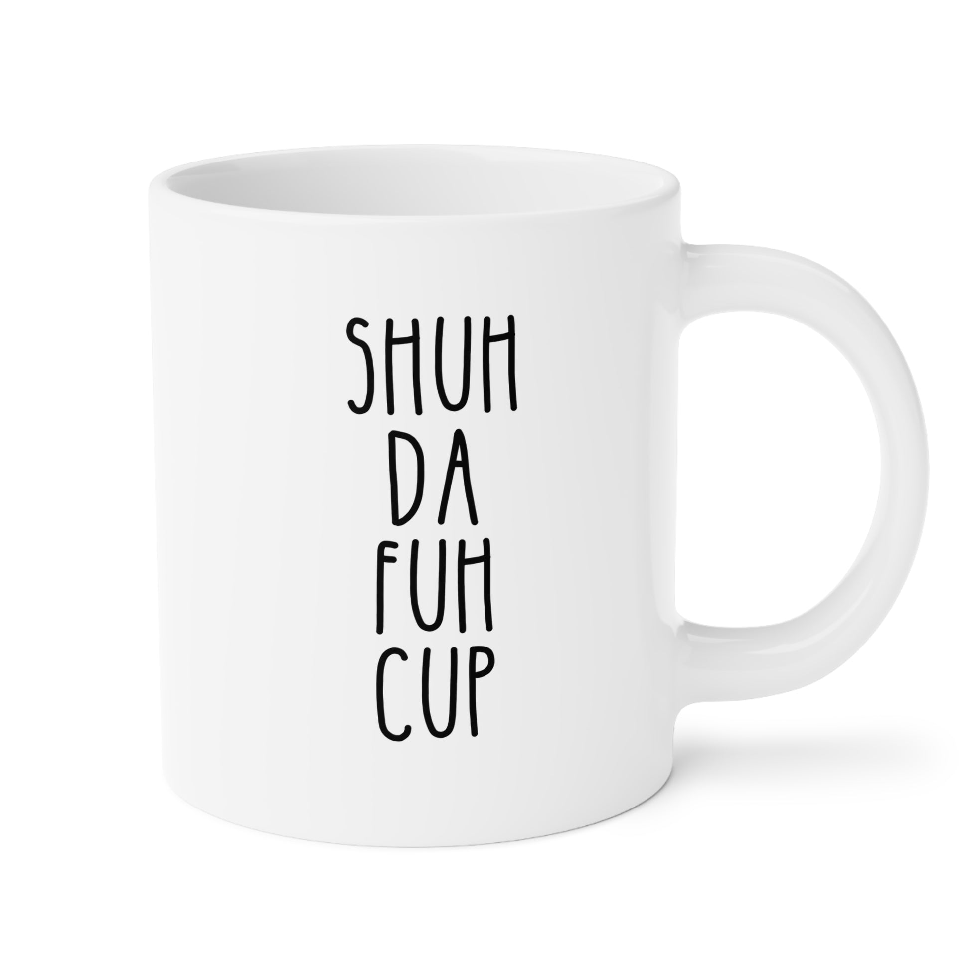 Shuh Da Fuh Cup 20oz white funny large coffee mug gift for best friend adult curse cuss word rude gag humor birthday Christmas occasion waveywares wavey wares wavywares wavy wares