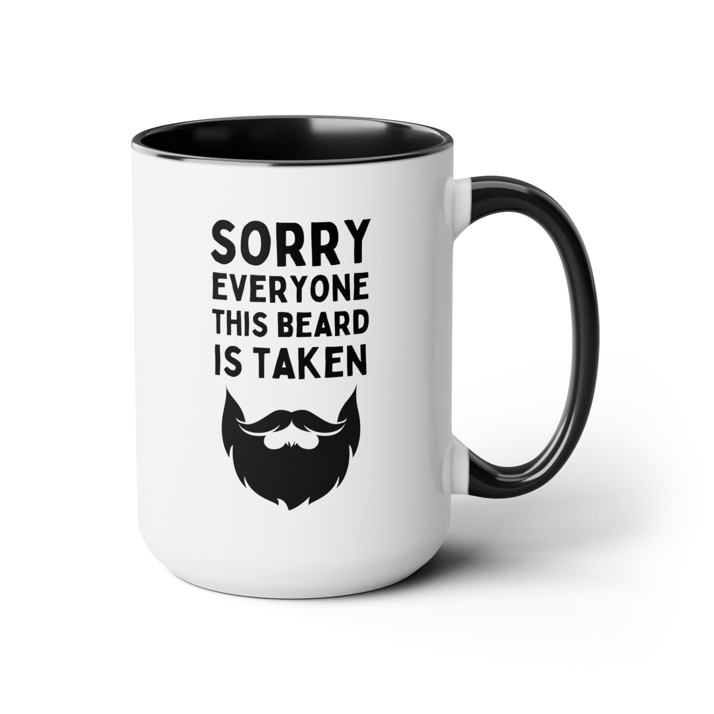Sorry Everyone This Beard Is Taken 15oz white with black accent funny large coffee mug gift for him husband valentine's day anniversary boyfriend waveywares wavey wares wavywares wavy wares