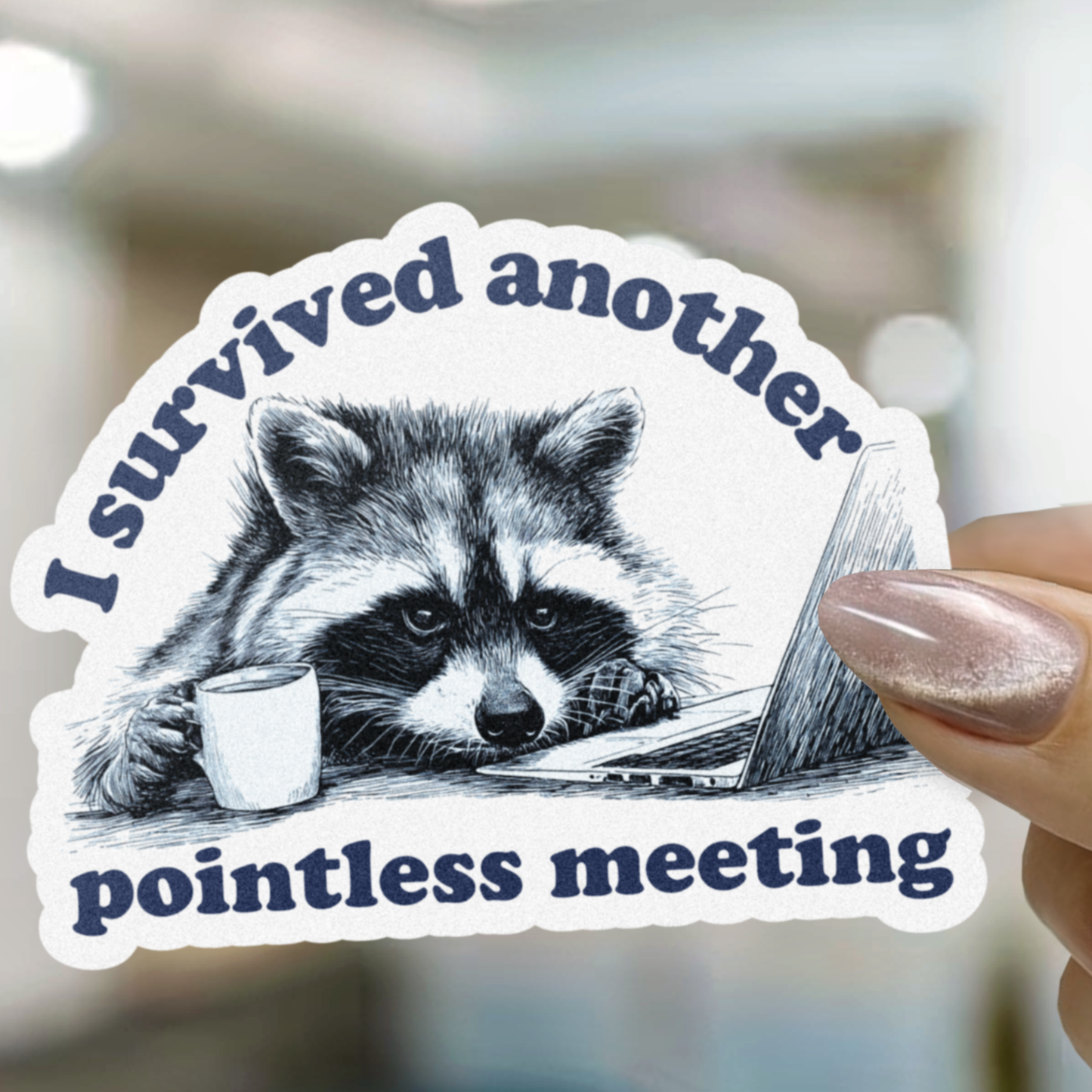 I Survived Another Pointless Meeting Raccoon Sticker