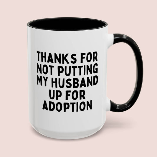 Thanks For Not Putting My Husband Up For Adoption 15oz white with black accent funny large coffee mug gift for in laws mother parents waveywares wavey wares wavywares wavy wares cover