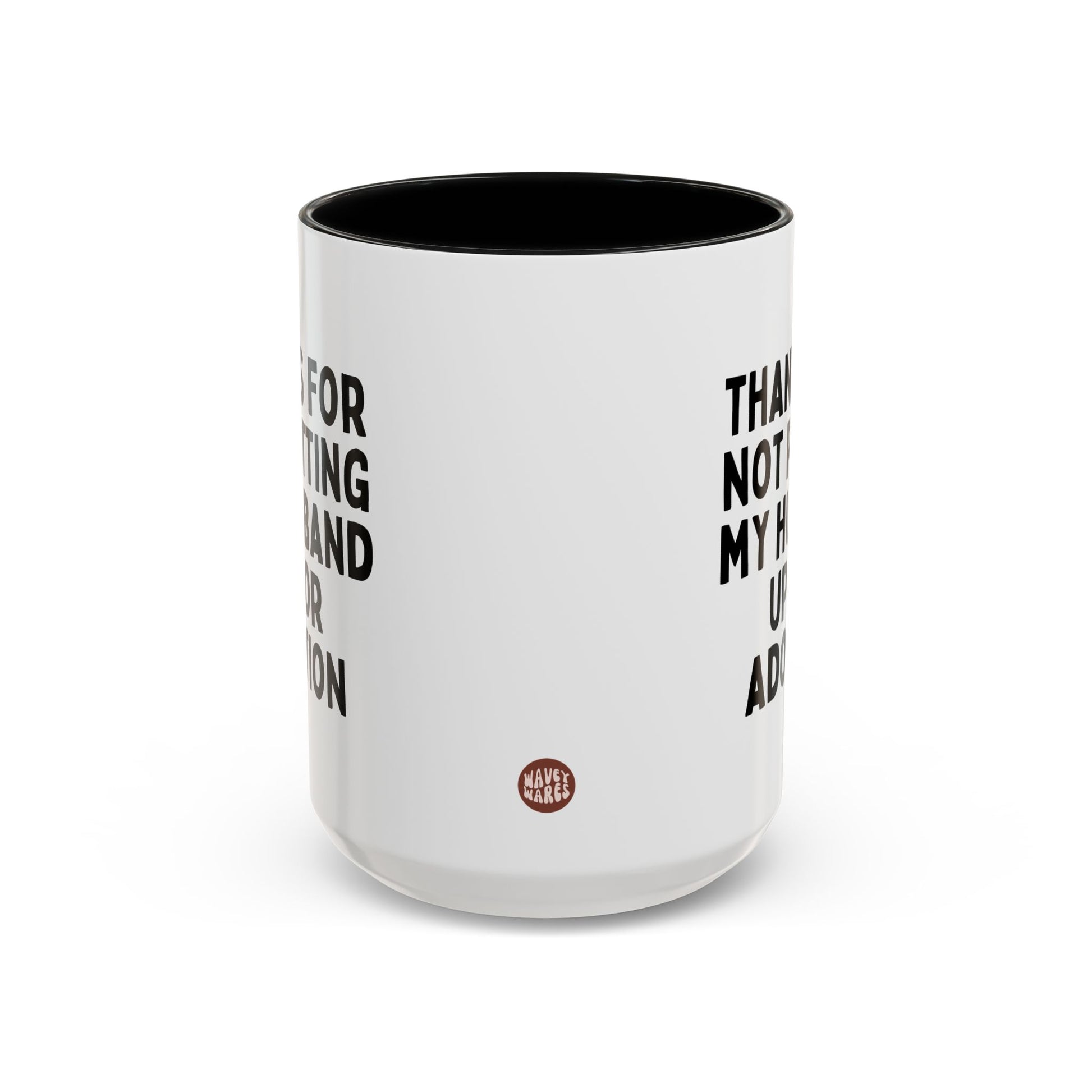 Thanks For Not Putting My Husband Up For Adoption 15oz white with black accent funny large coffee mug gift for in laws mother parents waveywares wavey wares wavywares wavy wares side
