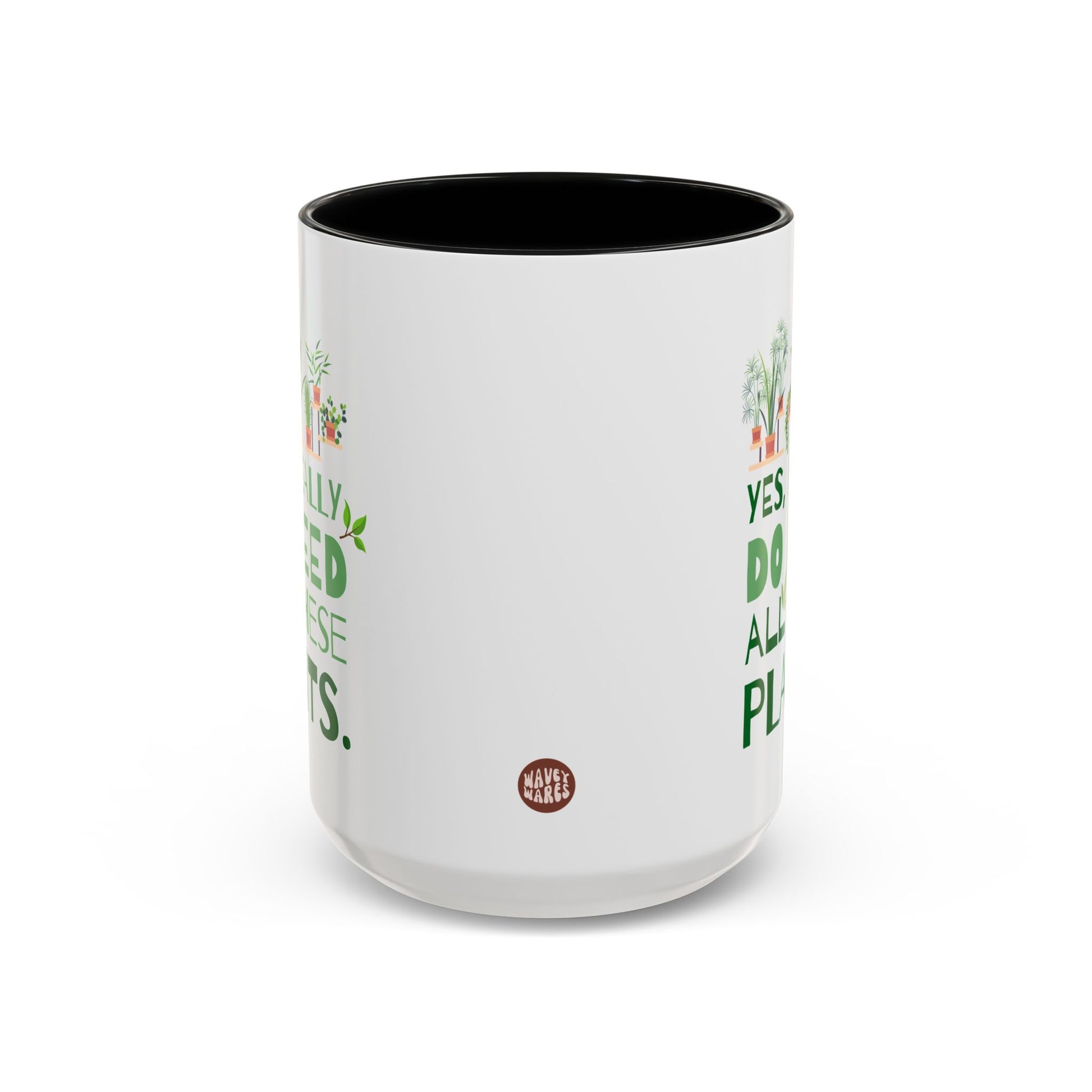 Yes I Really Do Need All These Plants 15oz white with black accent funny large coffee mug gift for houseplant lover plant lady gardener green thumb nursery owner collector garden waveywares wavey wares wavywares wavy wares side
