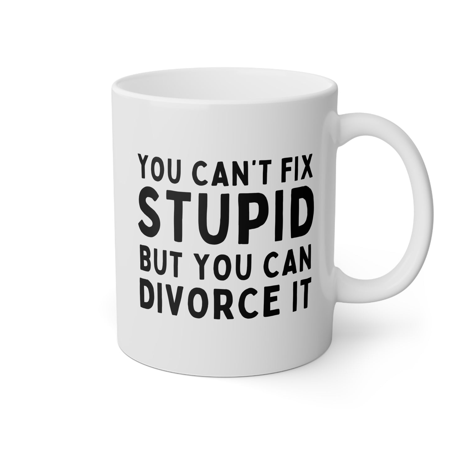 You Can't Fix Stupid But You Can Divorce It 11oz white funny large coffee mug gift for divorcee divorced party breakup separation birthday Christmas occasion waveywares wavey wares wavywares wavy wares