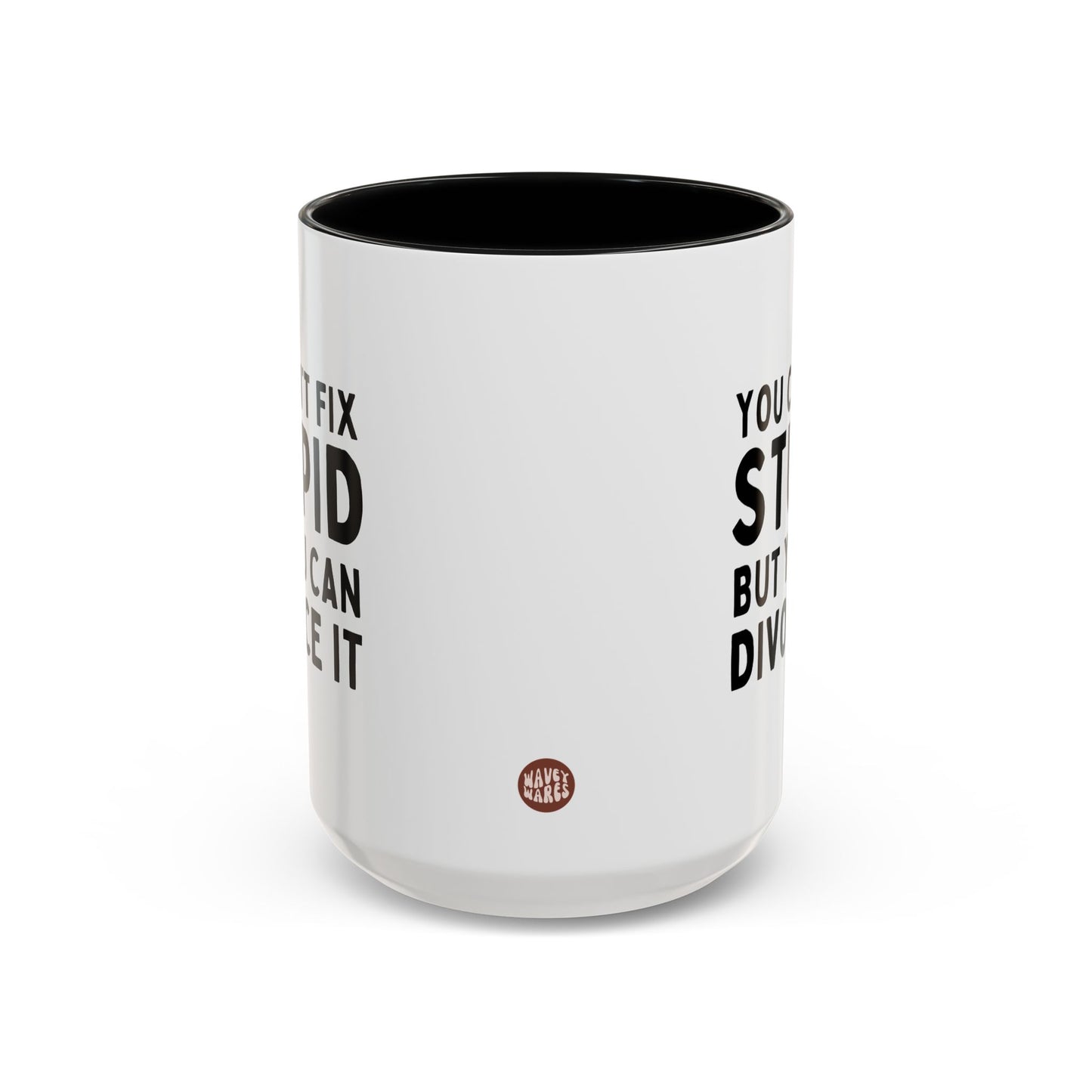 You Can't Fix Stupid But You Can Divorce It 15oz white with black accent funny large coffee mug gift for divorcee divorced party breakup separation birthday Christmas occasion waveywares wavey wares wavywares wavy wares side