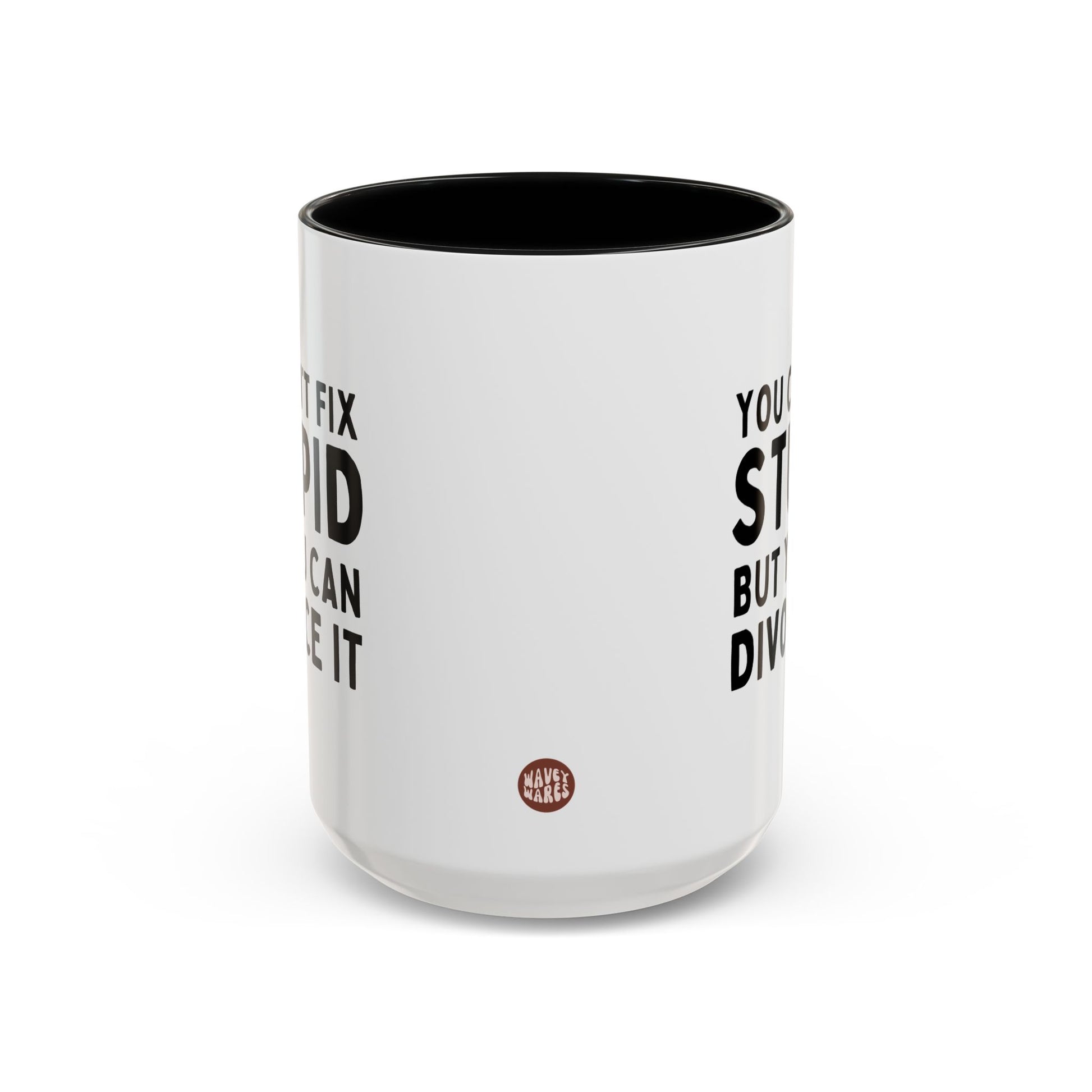 You Can't Fix Stupid But You Can Divorce It 15oz white with black accent funny large coffee mug gift for divorcee divorced party breakup separation birthday Christmas occasion waveywares wavey wares wavywares wavy wares side