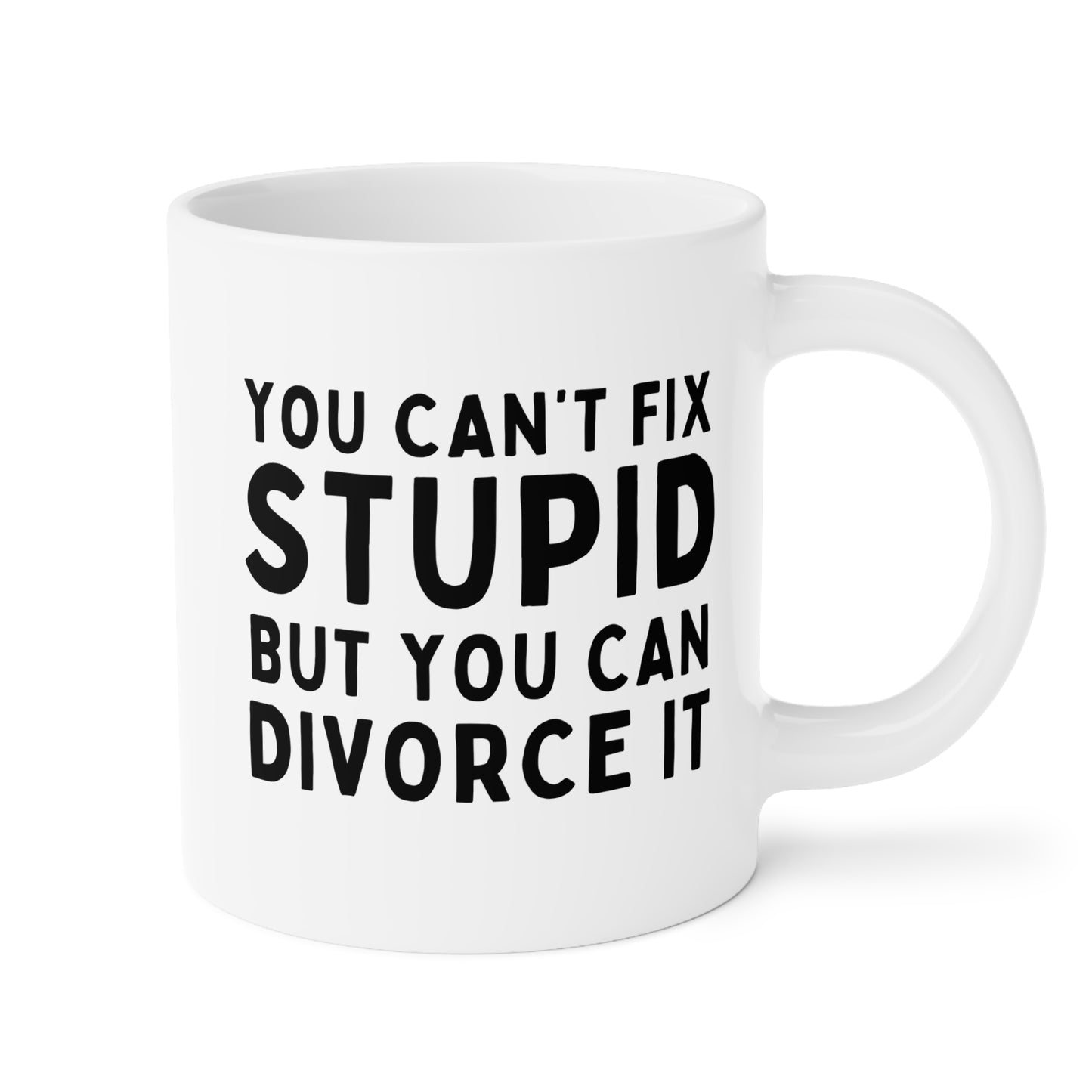 You Can't Fix Stupid But You Can Divorce It 20oz white funny large coffee mug gift for divorcee divorced party breakup separation birthday Christmas occasion waveywares wavey wares wavywares wavy wares