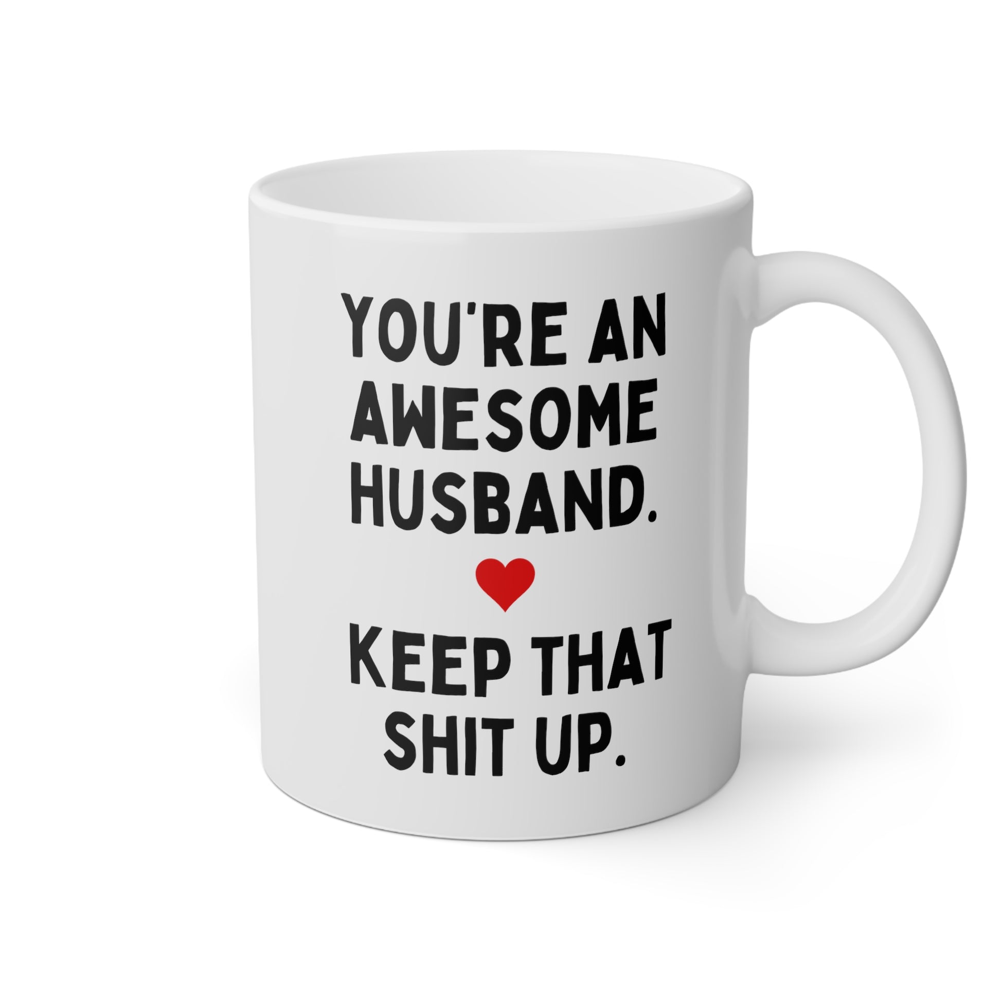 You're An Awesome Husband Keep That Shit Up 11oz white funny large coffee mug gift for Valentines hubby joke gag anniversary waveywares wavey wares wavywares wavy wares