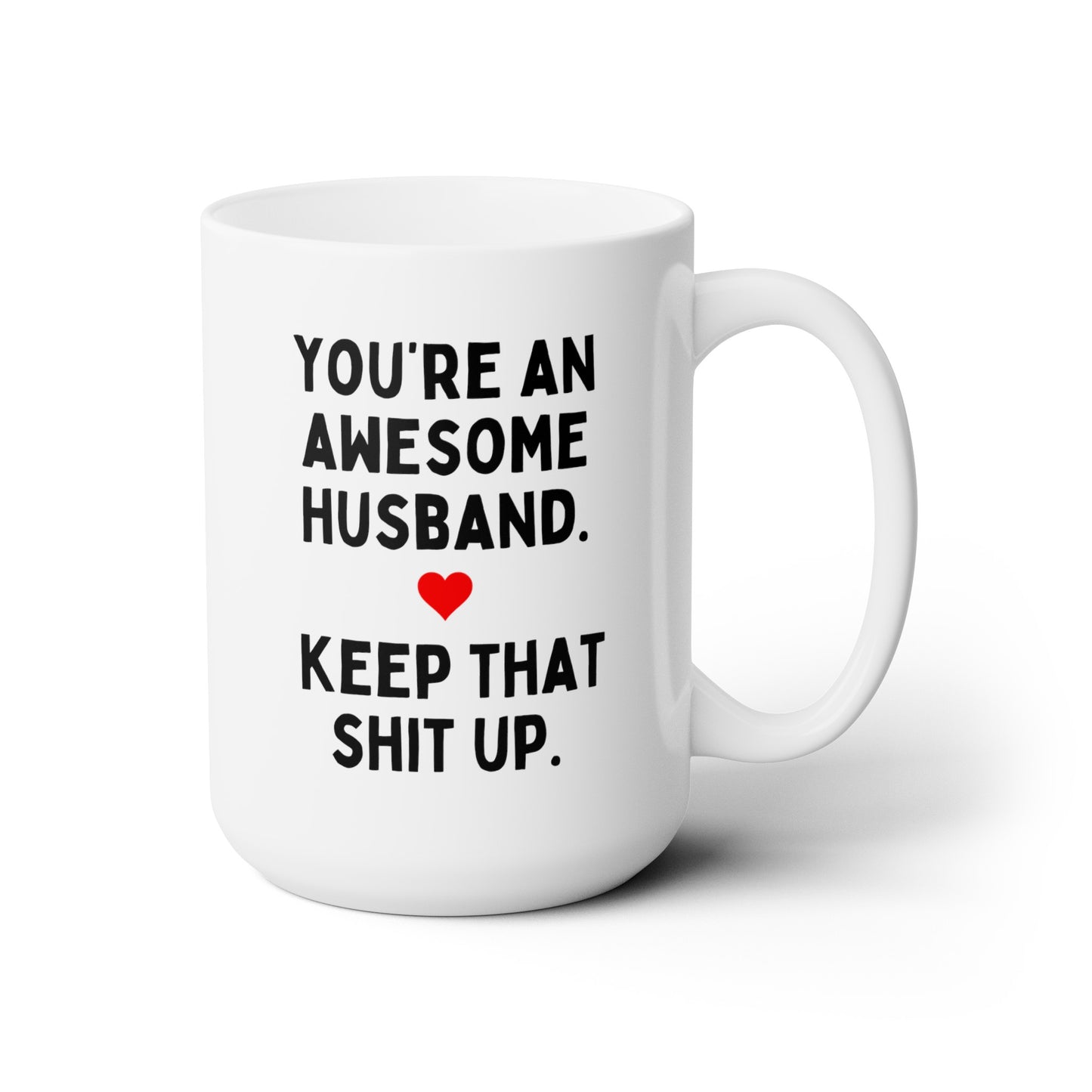 You're An Awesome Husband Keep That Shit Up 15oz white funny large coffee mug gift for Valentines hubby joke gag anniversary waveywares wavey wares wavywares wavy wares