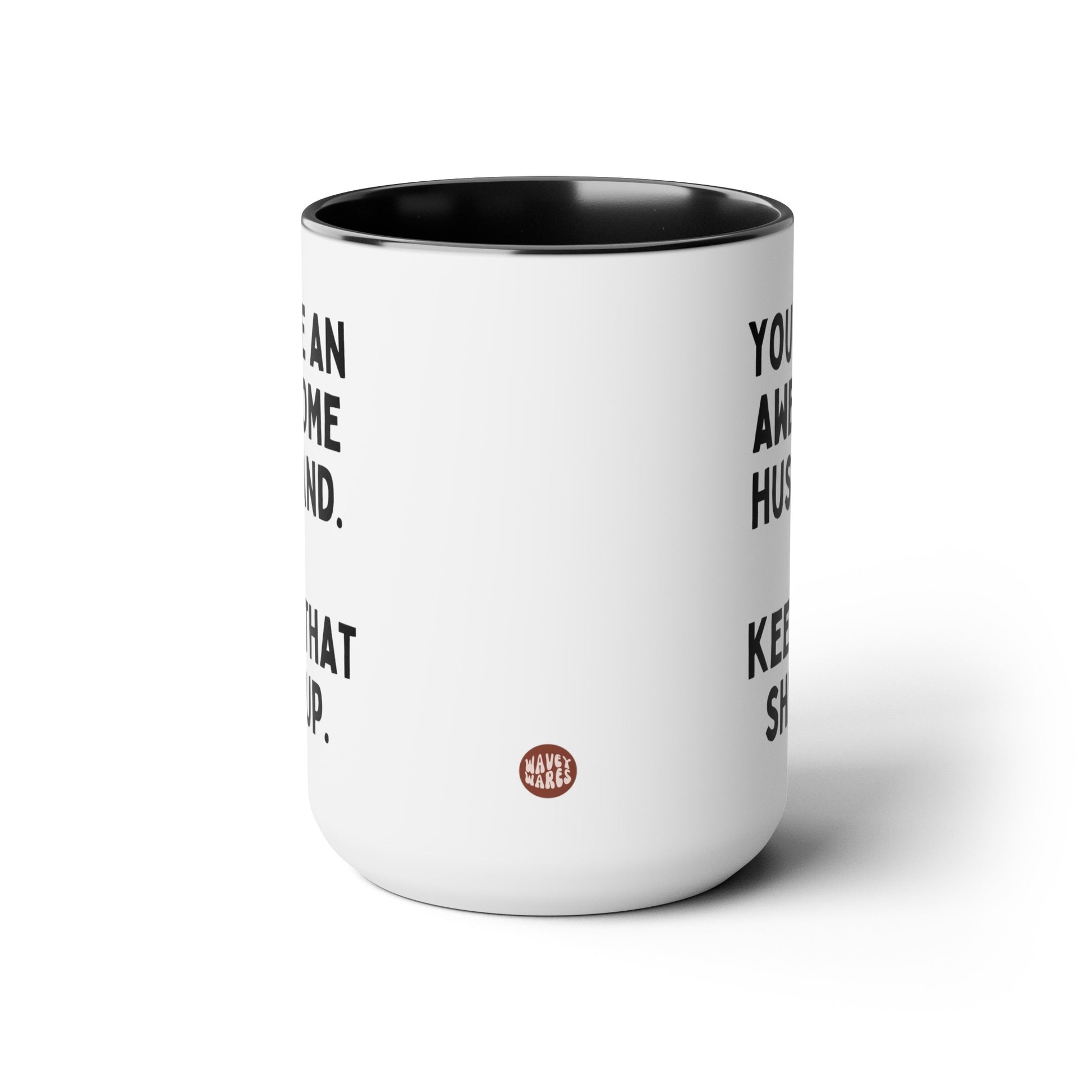 You're An Awesome Husband Keep That Shit Up 15oz white with black accent funny large coffee mug gift for Valentines hubby joke gag anniversary waveywares wavey wares wavywares wavy wares side