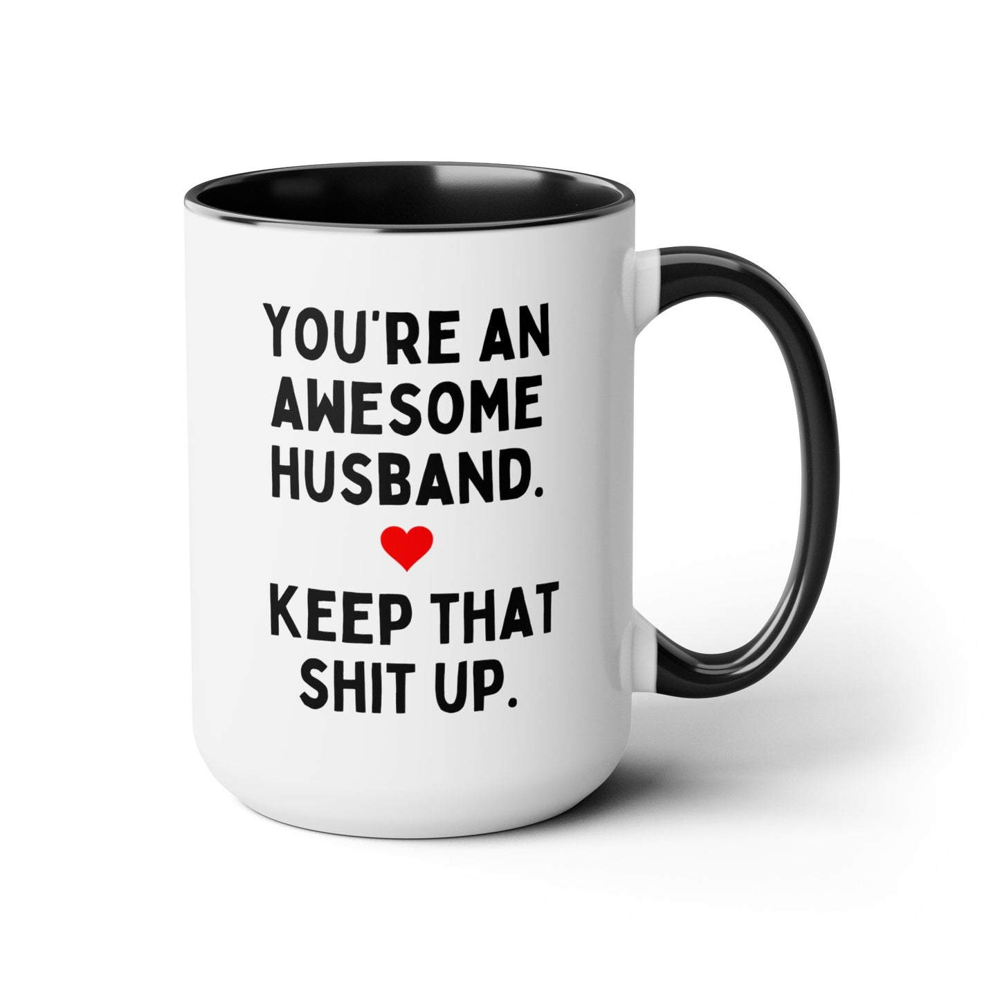 You're An Awesome Husband Keep That Shit Up 15oz white with black accent funny large coffee mug gift for Valentines hubby joke gag anniversary waveywares wavey wares wavywares wavy wares