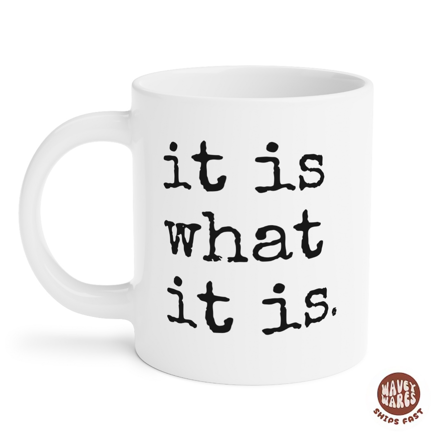It Is What It Is Coffee Mug