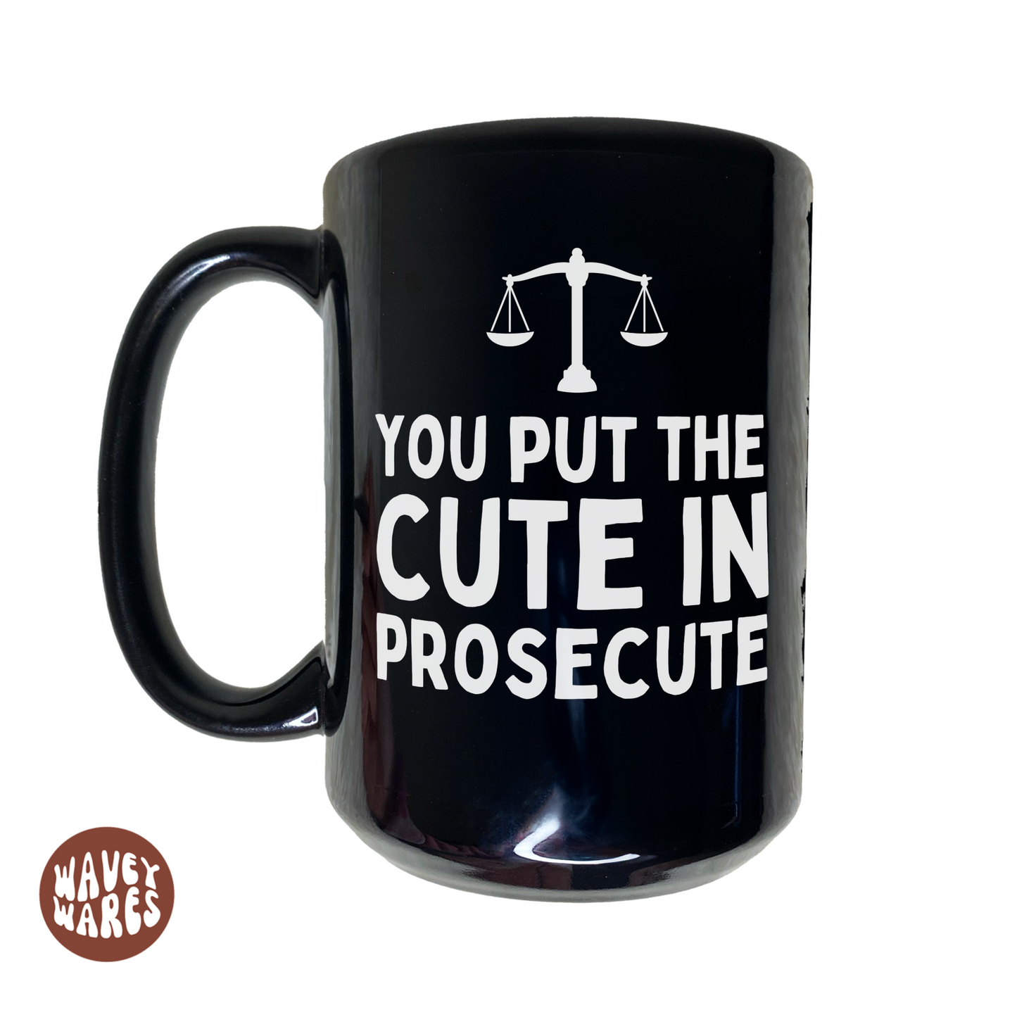 You Put The Cute In Prosecute Funny Lawyer Black Mug