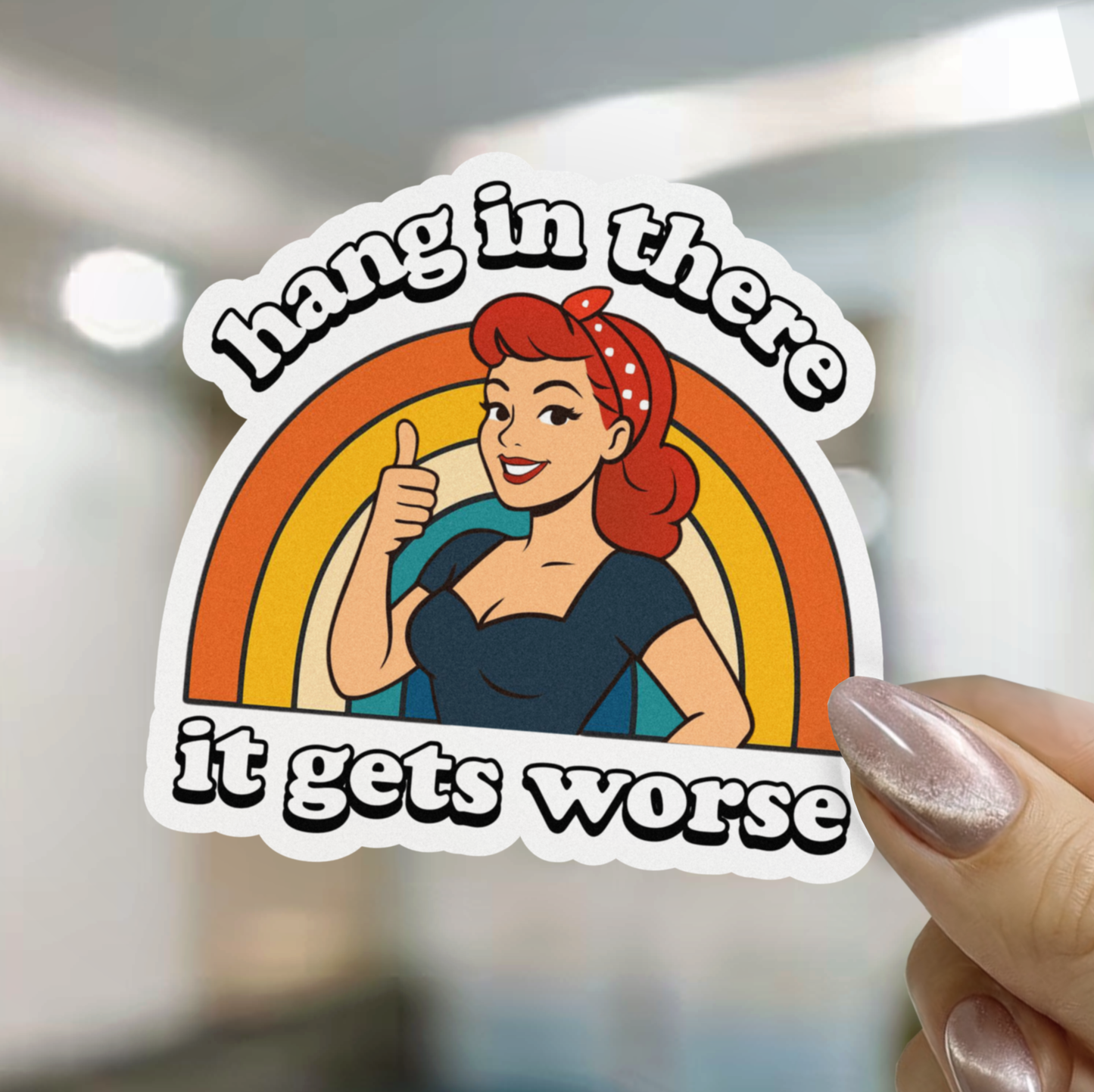 Hang In There (It Gets Worse) Sticker