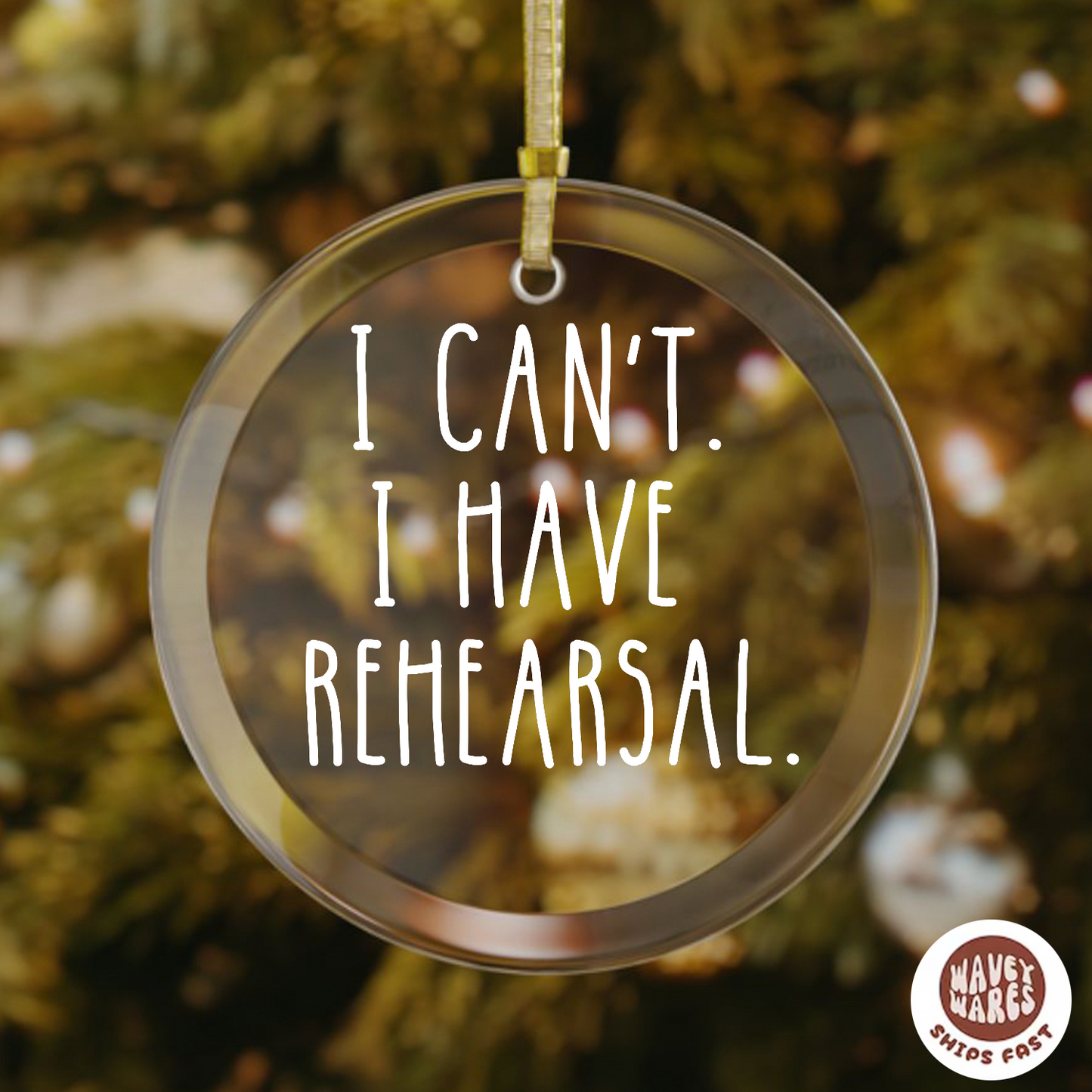 I Can't I Have Rehearsal Funny Theater Ornament