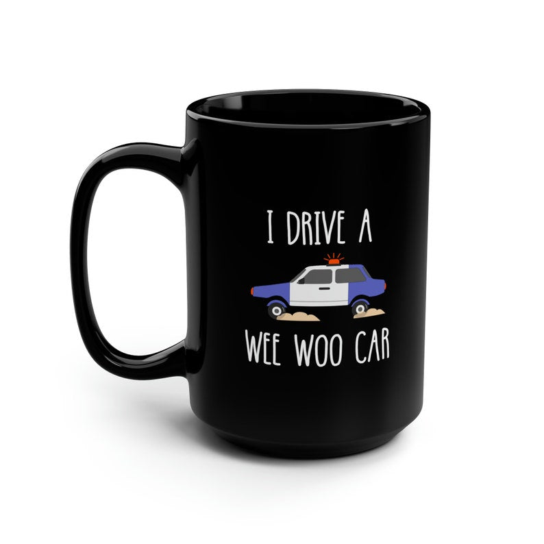 I Drive A Wee Woo Car Funny Police Black Mug