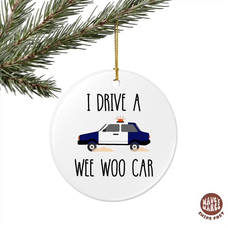 I Drive A Wee Woo Car Policeman Police Car Driver Ornament