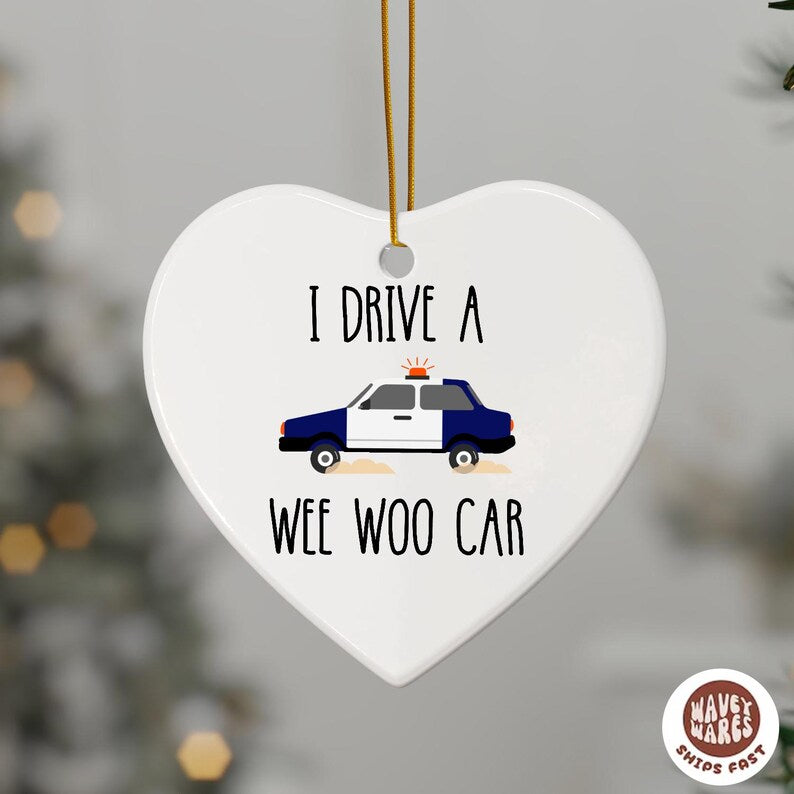 I Drive A Wee Woo Car Policeman Police Car Driver Ornament