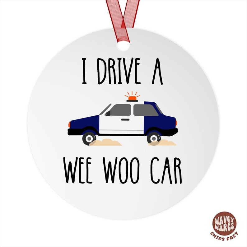 I Drive A Wee Woo Car Policeman Police Car Driver Ornament