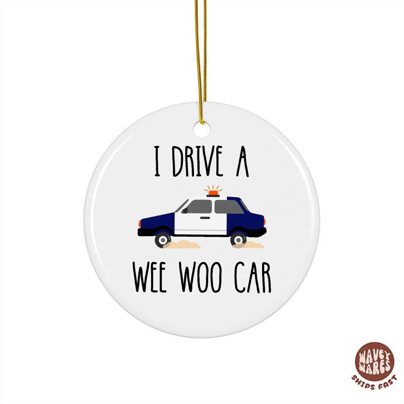 I Drive A Wee Woo Car Policeman Police Car Driver Ornament