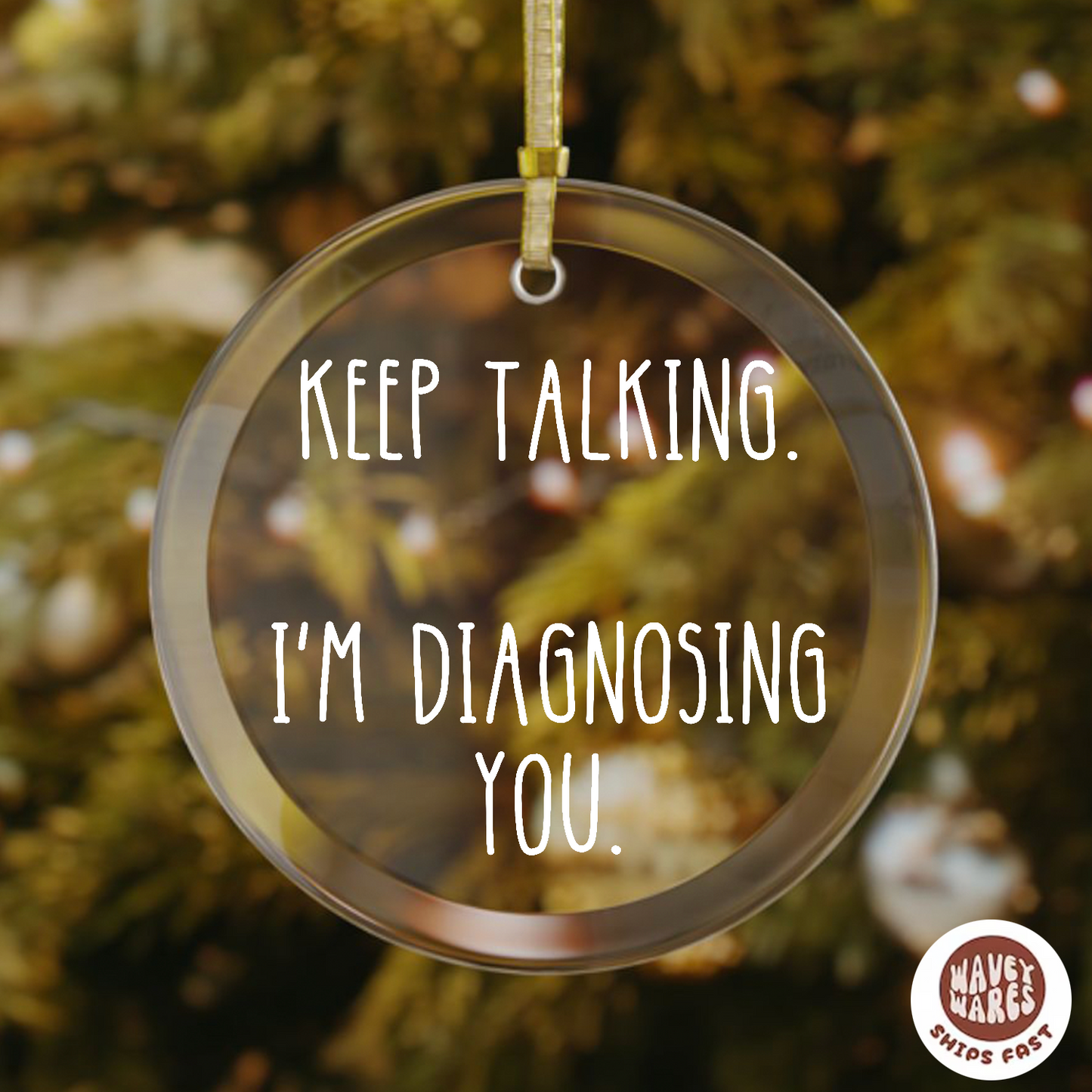 Keep Talking I'm Diagnosing You Funny Ornament