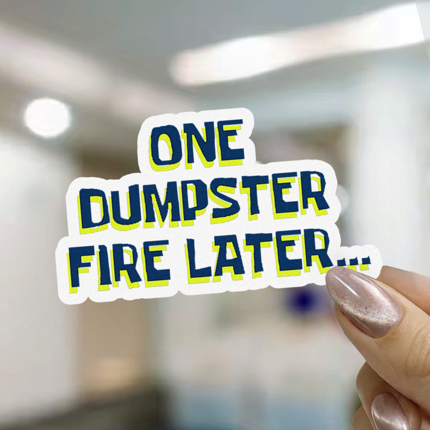 One Dumpster Fire Later Sticker