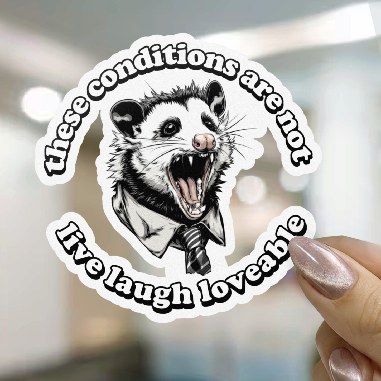 These Conditions Are Not Live Laugh Loveable Opposum Sticker