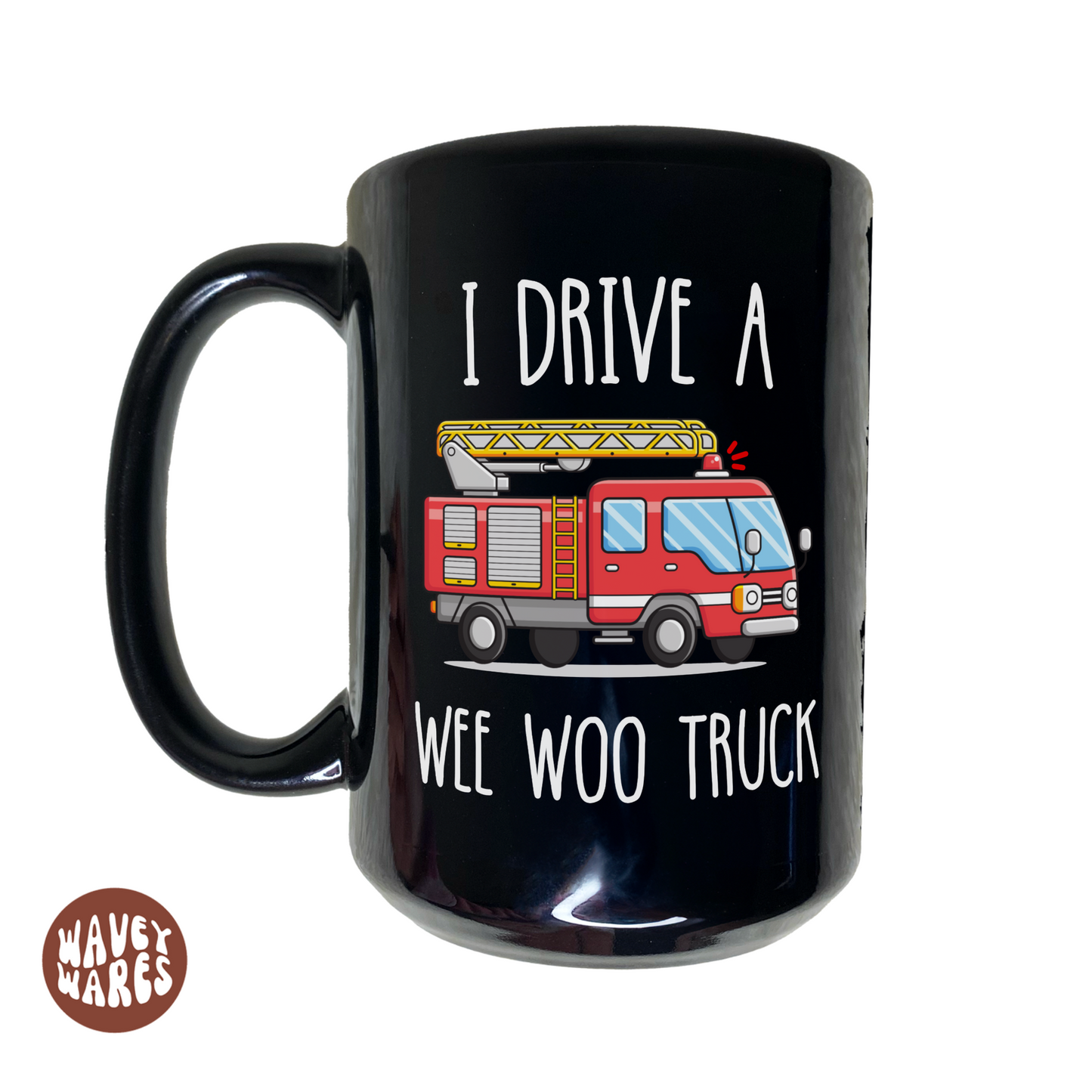 I Drive A Wee Woo Truck Funny Firefighter Black Mug