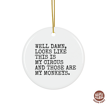 Well Damn Looks Like This is My Circus and These Are My Monkeys Funny Ornament