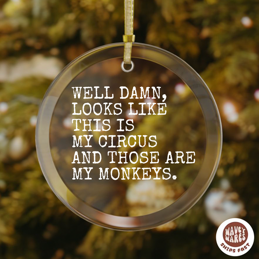 Well Damn Looks Like This is My Circus and These Are My Monkeys Funny Ornament