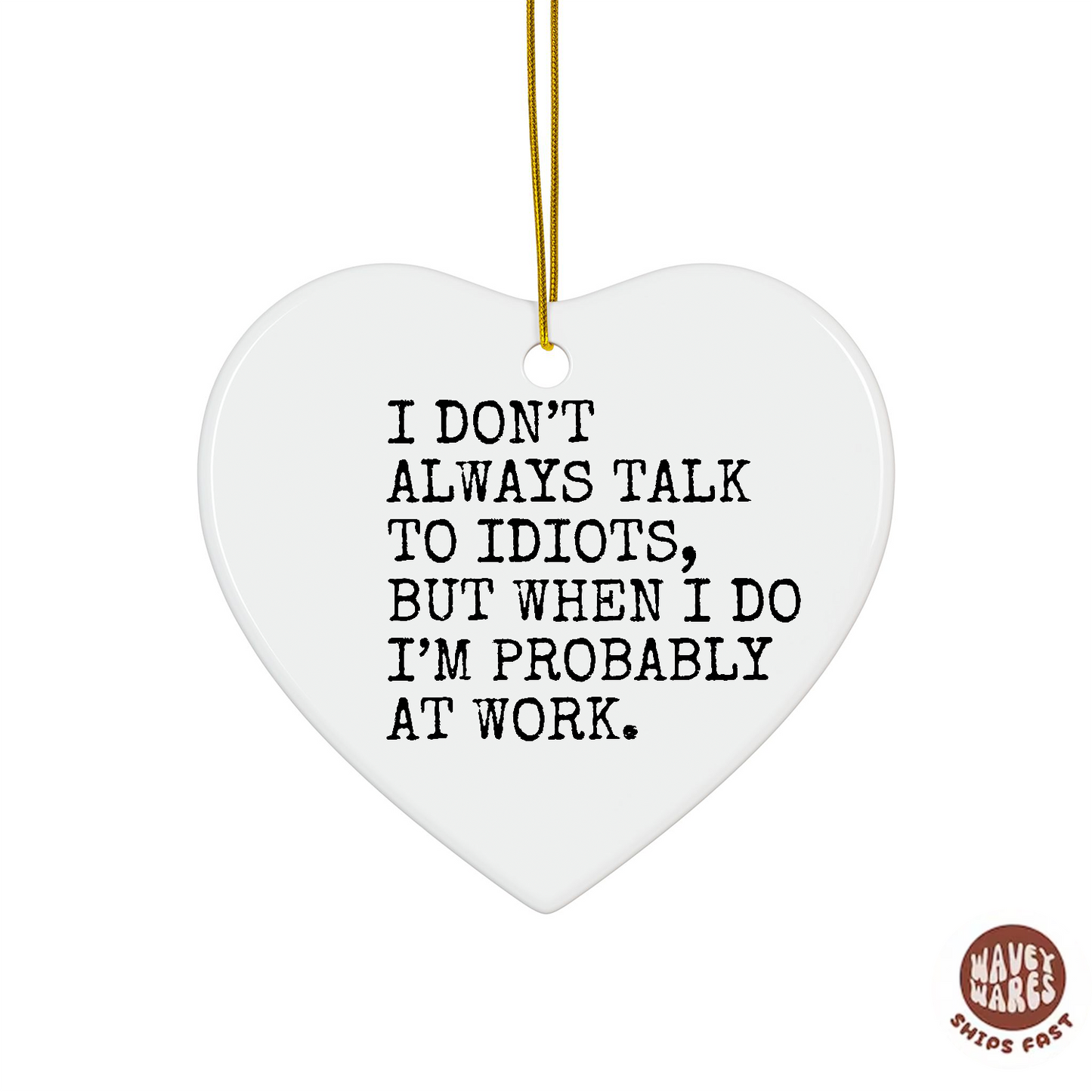 I Don't Always Talk To Idiots Funny Ornament