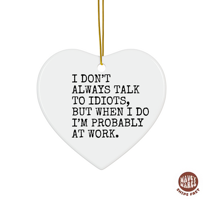 I Don't Always Talk To Idiots Funny Ornament