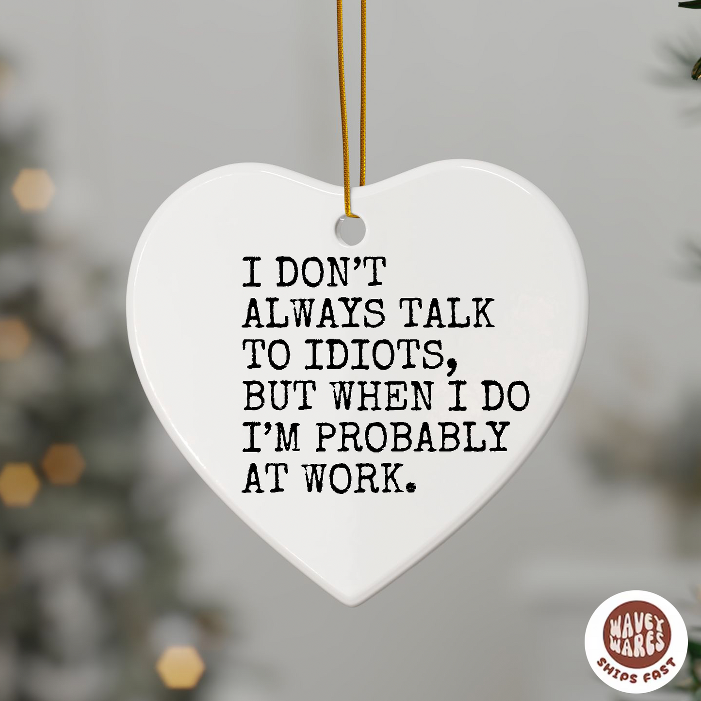 I Don't Always Talk To Idiots Funny Ornament
