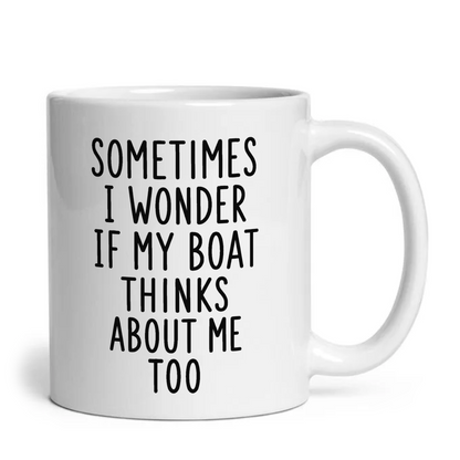 Sometimes I Wonder If My Boat Thinks About Me Too Mug
