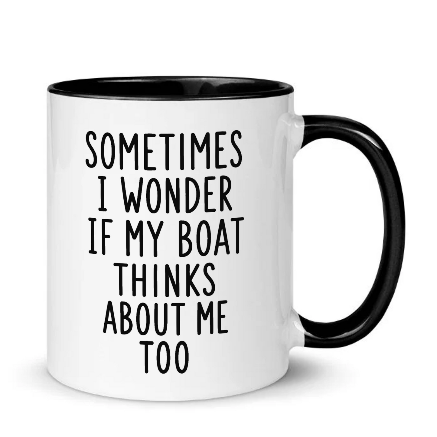 Sometimes I Wonder If My Boat Thinks About Me Too Mug