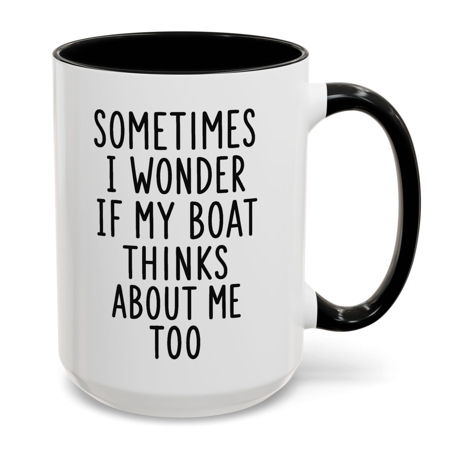 Sometimes I Wonder If My Boat Thinks About Me Too Mug