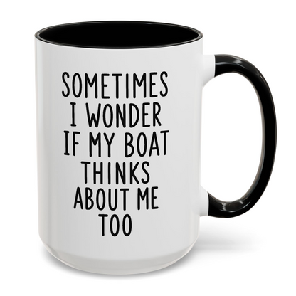 Sometimes I Wonder If My Boat Thinks About Me Too Mug