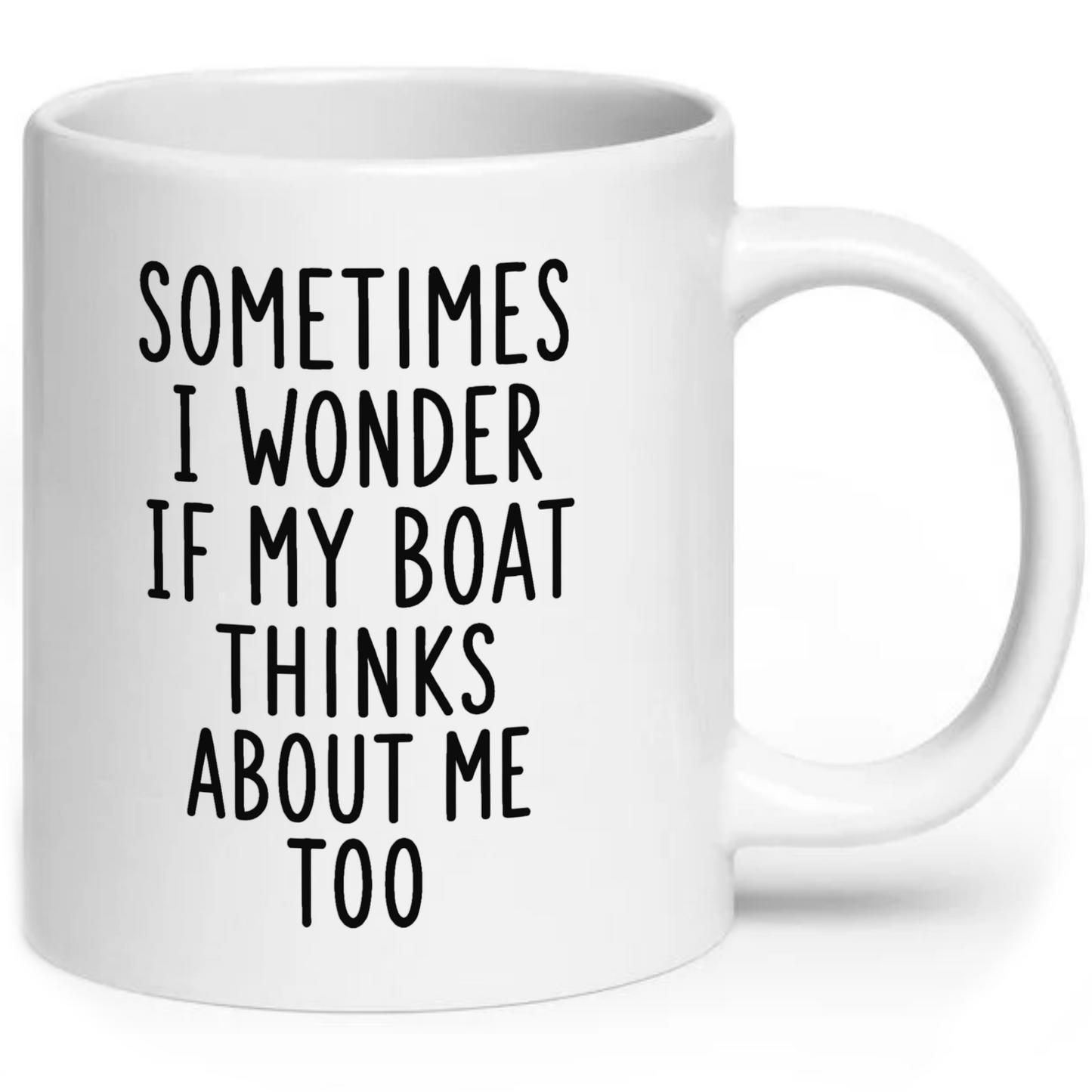 Sometimes I Wonder If My Boat Thinks About Me Too Mug