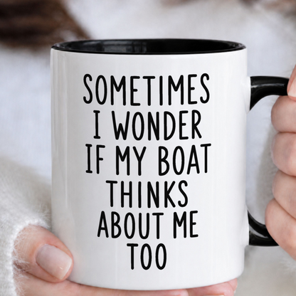 Sometimes I Wonder If My Boat Thinks About Me Too Mug