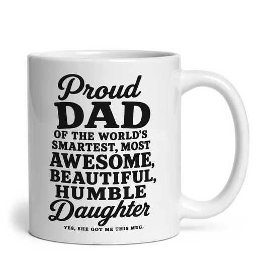 Proud Dad of The World's Smartest Most Awesome Daughter Funny Mug