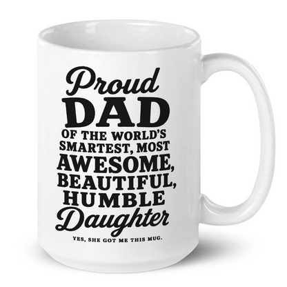 Proud Dad of The World's Smartest Most Awesome Daughter Funny Mug