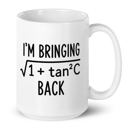 I'm Bringing Sqrt (1+tan2C) Back Funny Math Mug
