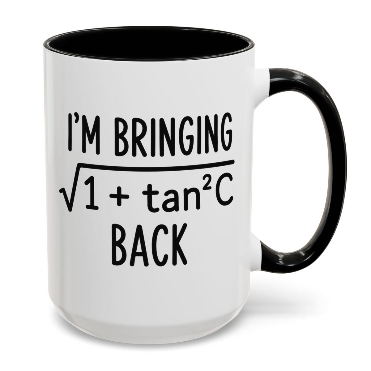 I'm Bringing Sqrt (1+tan2C) Back Funny Math Mug