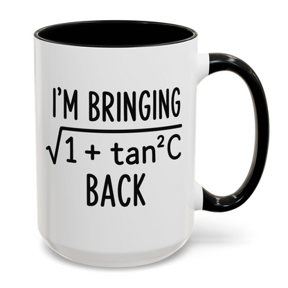I'm Bringing Sqrt (1+tan2C) Back Funny Math Mug