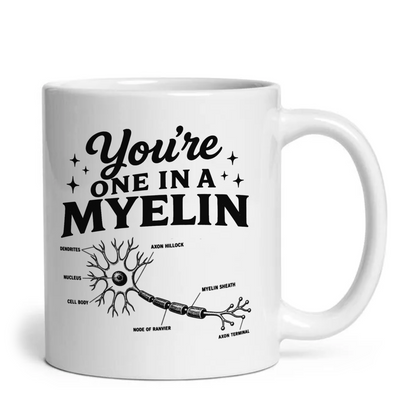 You're One In A Myelin Funny Neurology Mug