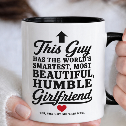 This Guy Has The World's Smartest Most Beautiful Girlfriend Funny Mug