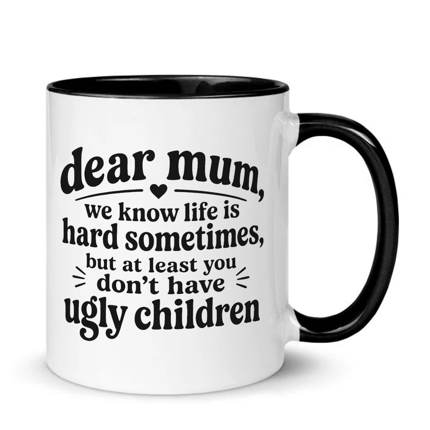 Dear Mum At Least You Don't Have Ugly Children Mug