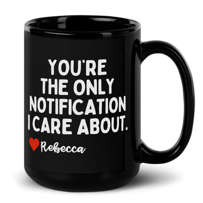Personalised You're The Only Notification I Care About Mug