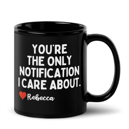 Personalised You're The Only Notification I Care About Mug