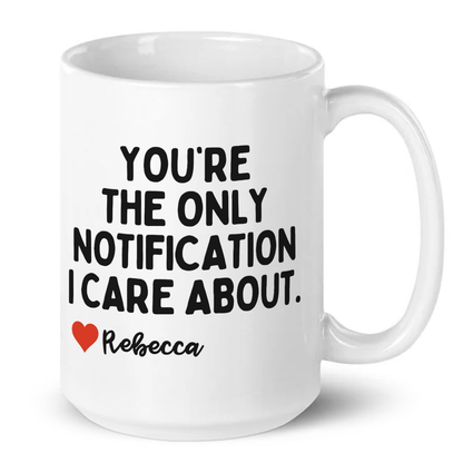 Personalised You're The Only Notification I Care About Mug